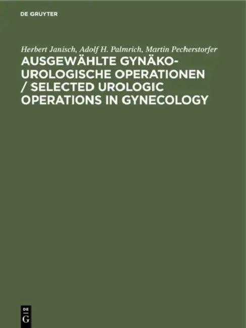 Ausgewählte gynäko-urologische Operationen / Selected Urologic Operations in Gynecology (English, Herbert Janisch | Adolf H. Palmrich | Martin Pechers