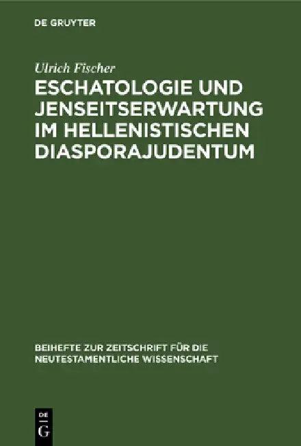 Eschatologie und Jenseitserwartung im hellenistischen Diasporajudentum (English, Ulrich Fischer)