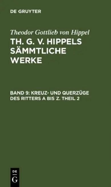 Kreuz- Und Querzüge Des Ritters a Bis Z. Theil 2 (English, Theodor Gottlieb Von Hippel)