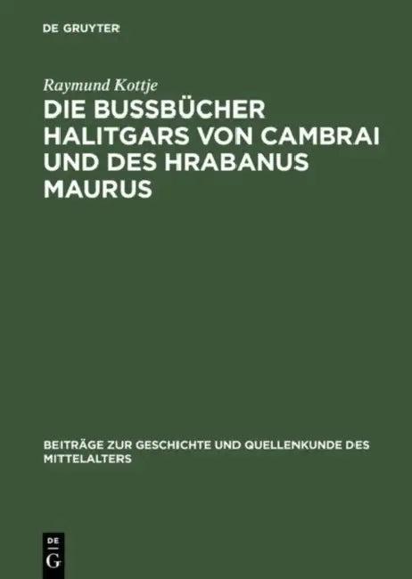 Die Bußbücher Halitgars Von Cambrai Und Des Hrabanus Maurus (English, Raymund Kottje)