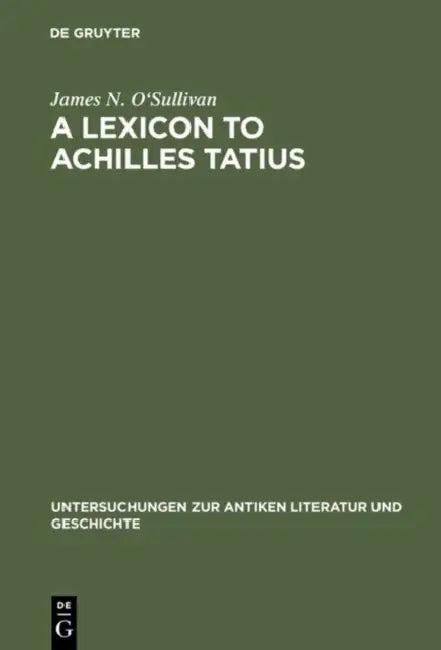 A Lexicon to Achilles Tatius (English, James N. O'Sullivan)