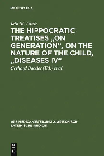 The Hippocratic Treatises on Generation, on the Nature of the Child, Diseases IV (English, Iain M. Lonie | Gerhard Baader | Fridolf Kudlien)