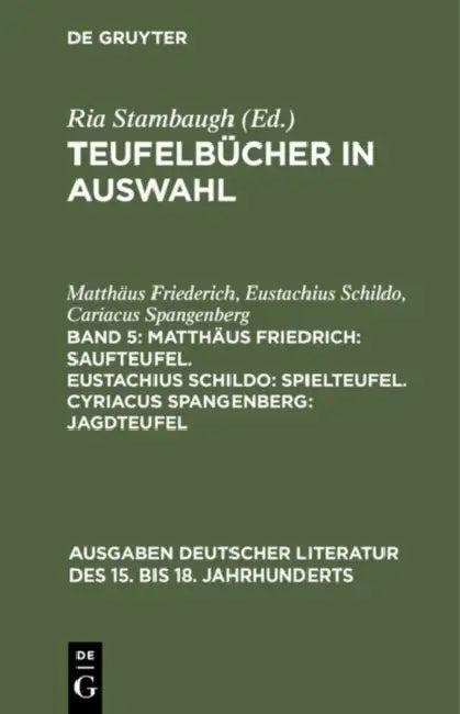 Teufelbücher in Auswahl, Band 5, Matthäus Friedrich (English, Matthäus Friederich | Eustachius Schildo | Cariacus Spangenberg)