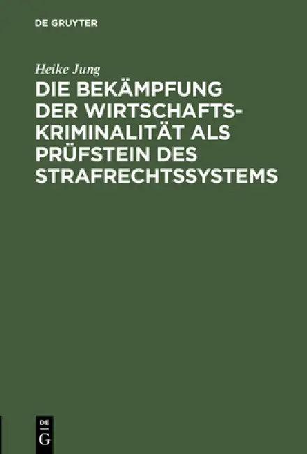 Die Bekämpfung der Wirtschaftskriminalität als Prüfstein des Strafrechtssystems (English, Heike Jung)