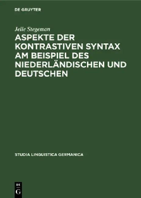 Aspekte Der Kontrastiven Syntax Am Beispiel Des Niederländischen Und Deutschen (English, Jelle Stegeman)