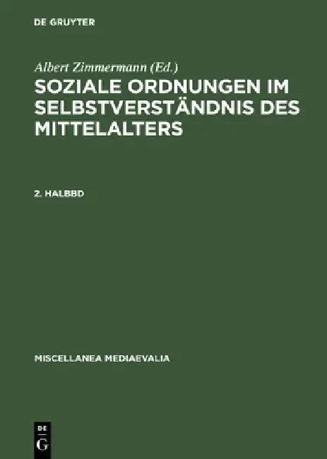 Soziale Ordnungen Im Selbstverstandnis Des Mittelalters. 2. Halbbd (English, Gudrun Vuillemin-Diem | Albert Zimmermann)