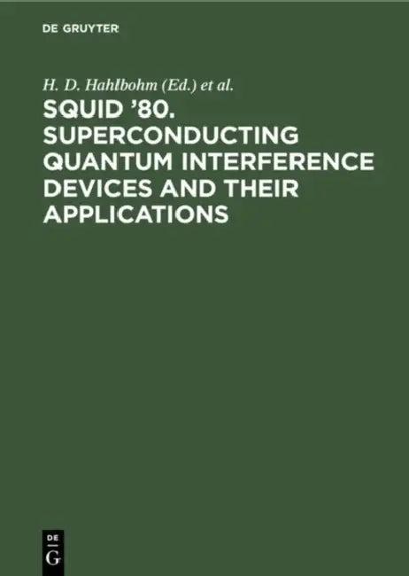 Squid '80. Superconducting Quantum Interference Devices and Their Applications (English, H. D. Hahlbohm | H. Lübbig)