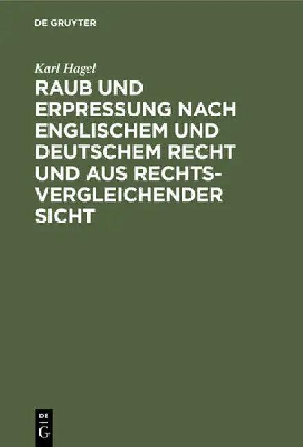 Raub Und Erpressung Nach Englischem Und Deutschem Recht Und Aus Rechtsvergleichender Sicht (English, Karl Hagel)