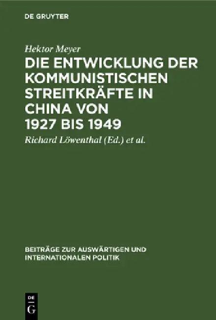 Die Entwicklung Der Kommunistischen Streitkräfte in China Von 1927 Bis 1949 (English, Hektor Meyer | Richard Löwenthal | Gilbert Ziebura)