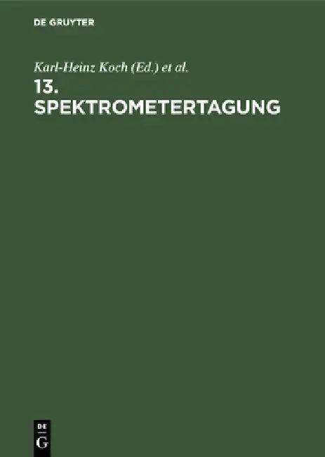 13. Spektrometertagung (English, Karl-Heinz Koch | Hans Massmann | Spektrometertagung)