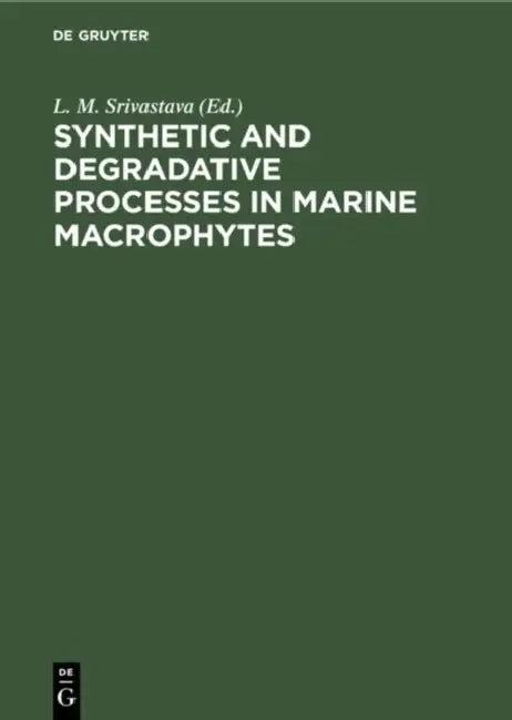 Synthetic and Degradative Processes in Marine Macrophytes (English, L. M. Srivastava)