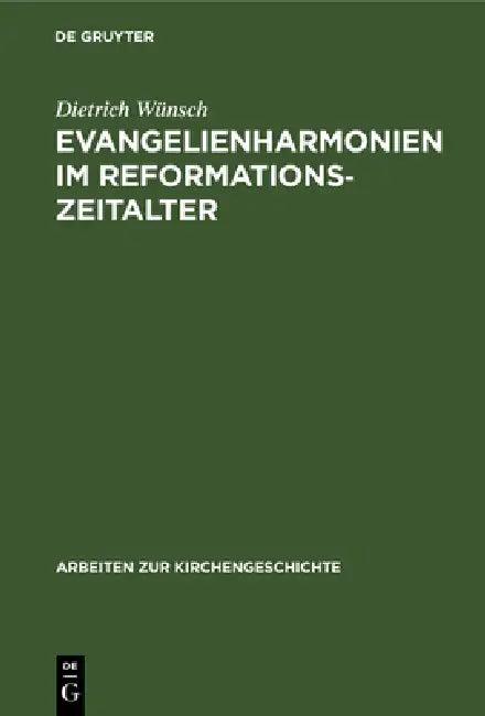 Evangelienharmonien Im Reformationszeitalter (English, Dietrich Wünsch)