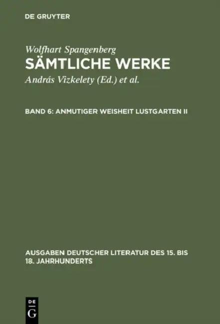 Sämtliche Werke, Band 6, Anmutiger Weisheit Lustgarten II (English, Wolfhart Spangenberg | András Vizkelety | Andor Tarnai)