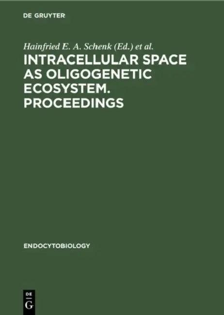 Intracellular space as oligogenetic ecosystem. Proceedings (English, Hainfried E. a. Schenk | Werner Schwemmler)