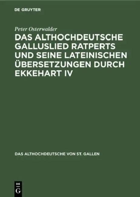 Das Althochdeutsche Galluslied Ratperts Und Seine Lateinischen Übersetzungen Durch Ekkehart IV (English, Peter Osterwalder)