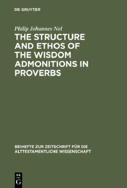 The Structure and Ethos of the Wisdom Admonitions in Proverbs (English, Philip Johannes Nel)