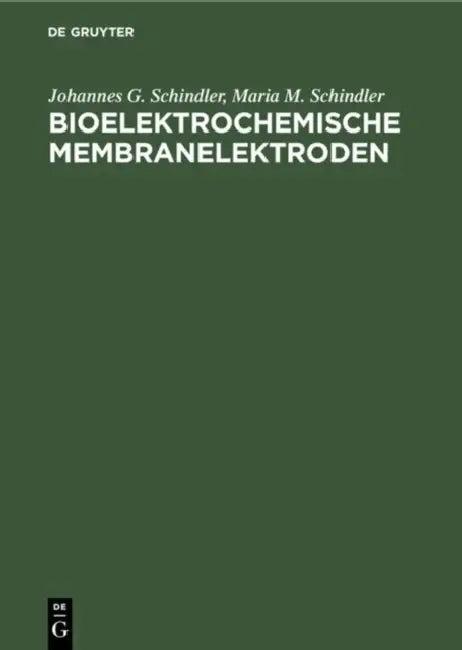 Bioelektrochemische Membranelektroden (English, Johannes G. Schindler | Maria M. Schindler)