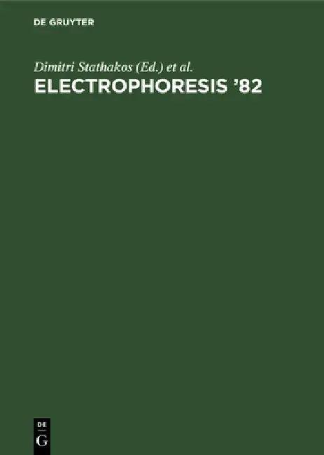Electrophoresis '82 (English, Dimitri Stathakos | International Conference on Electrophore | Electrophoresis Society)