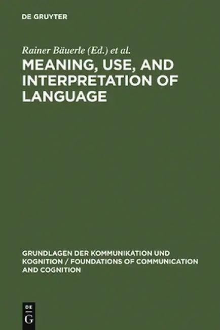Meaning, Use, and Interpretation of Language (English, Rainer Bauerle)