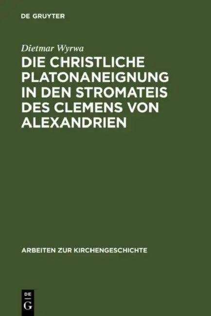 Die christliche Platonaneignung in den Stromateis des Clemens von Alexandrien (English, Dietmar Wyrwa)