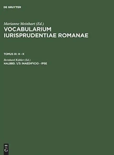 Vocabularium iurisprudentiae Romanae, Halbbd. 1/3, inaedificio - ipse (English, Bernhard Kübler)