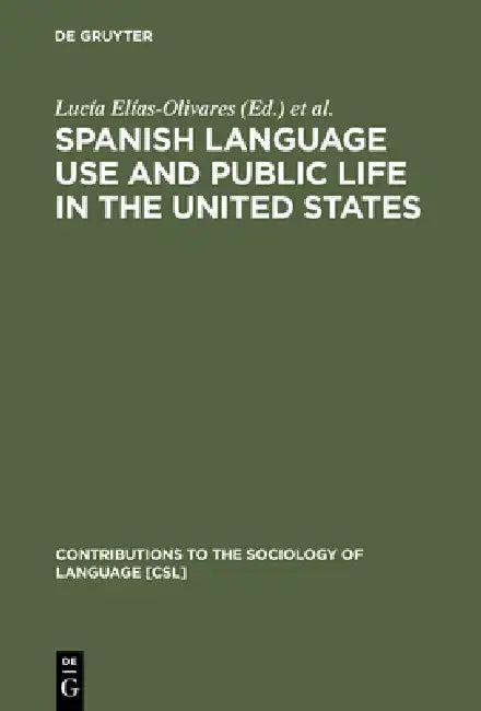 Spanish Language Use and Public Life in the United States (English, Lucía Elías-Olivares | Elizabeth A. Leone | René Cisneros)
