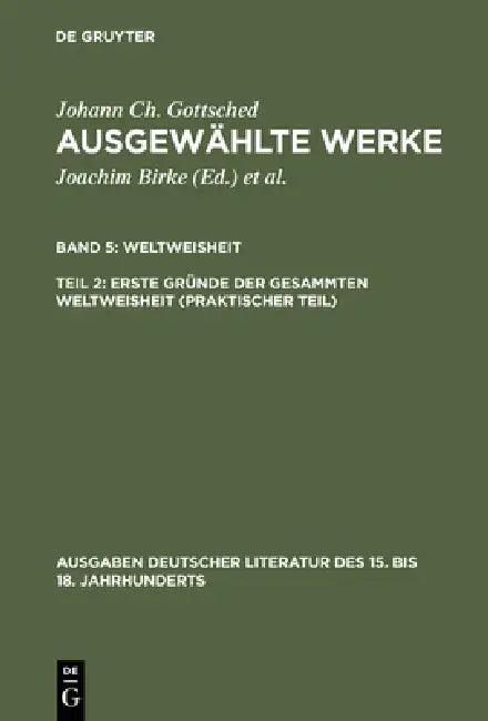 Ausgewählte Werke, Bd 5/Tl 2, Erste Gründe der gesammten Weltweisheit (Praktischer Teil) (English, Johann Christoph Gottsched | P. M. Mitchell)