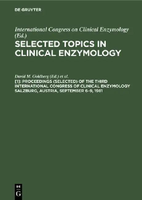 Proceedings (Selected) of the Third International Congress of Clinical Enzymology Salzburg, Austria, (English, David M. Goldberg | Mario Werner)
