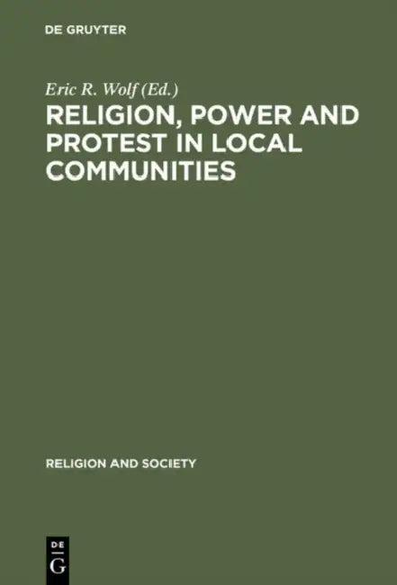 Religion, Power and Protest in Local Communities (English, Eric R. Wolf)