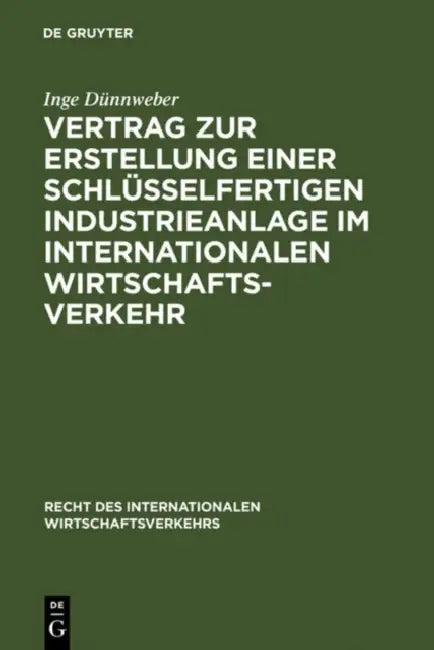 Vertrag Zur Erstellung Einer Schlüsselfertigen Industrieanlage Im Internationalen Wirtschaftsverkehr (English, Inge Dünnweber)