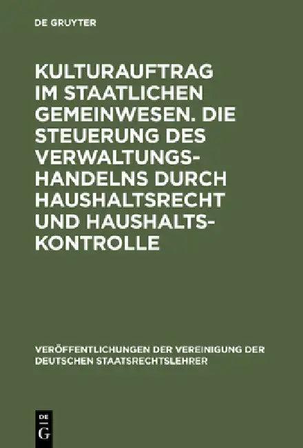 Kulturauftrag im staatlichen Gemeinwesen. Die Steuerung des Verwaltungshandelns durch Haushaltsrecht (English, Udo Steiner | Dieter Grimm | Albert Von