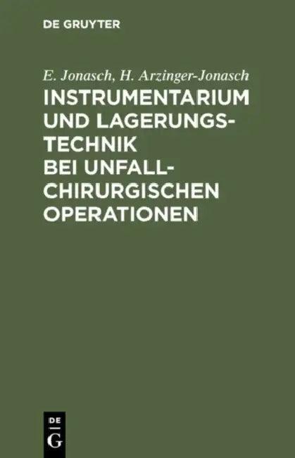 Instrumentarium und Lagerungstechnik bei unfallchirurgischen Operationen (English, E. Jonasch | H. Arzinger-Jonasch)