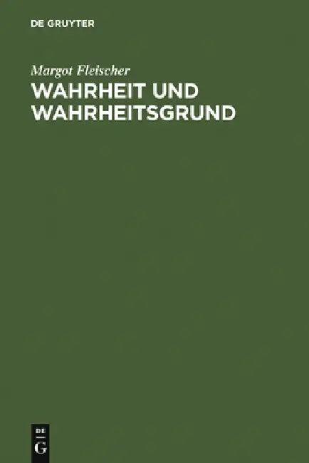 Wahrheit Und Wahrheitsgrund (English, Margot Fleischer)