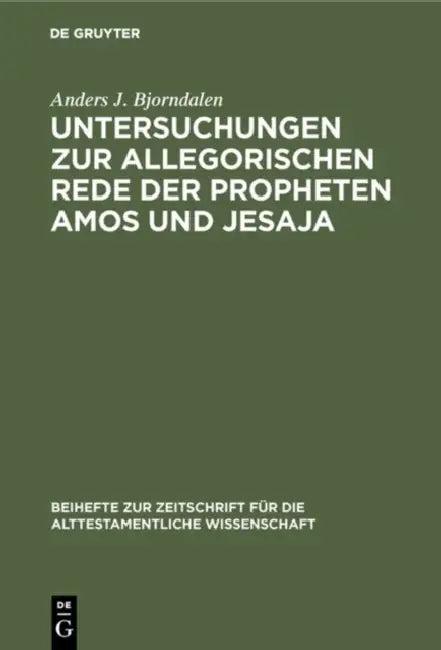 Untersuchungen zur allegorischen Rede der Propheten Amos und Jesaja (English, Anders J. Bjorndalen)