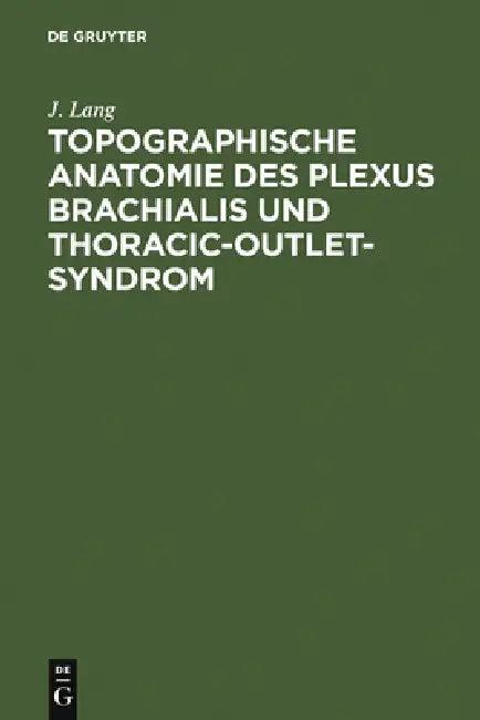 Topographische Anatomie Des Plexus Brachialis Und Thoracic-Outlet-Syndrom (English, J. Lang)