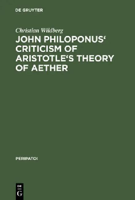 John Philiponus' Criticism of Aristotle's Theory of Aether (English, Christian Wildberg)