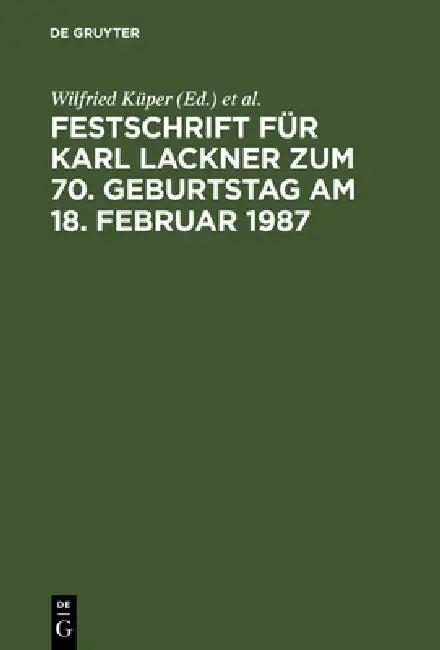 Festschrift Für Karl Lackner Zum 70. Geburtstag Am 18. Februar 1987 (English, Wilfried Küper | Ingeborg Puppe | Jörg Tenckhoff)