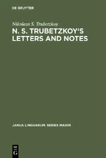N. S. Trubetzkoy's Letters and Notes (English, Nikolaus S. Trubetzkoy | Roman Jakobson | H. Baran)