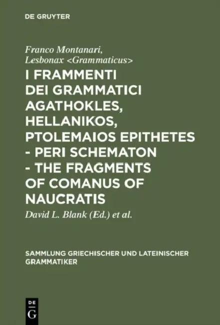 I Frammenti Dei Grammatici Agathokles, Hellanikos, Ptolemaios Epithetes - Peri Schematon - The Fragm (English, Franco Montanari | Lesbonax | David L. 
