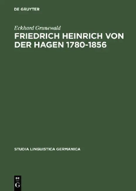 Friedrich Heinrich Von Der Hagen 1780-1856 (English, Eckhard Grunewald)