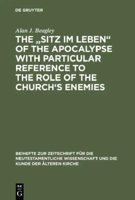 The "Sitz Im Leben" of the Apocalypse with Particular Reference to the Role of the Church's Enemies (English, Alan J. Beagley)