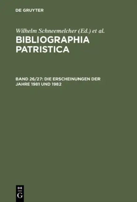 Bibliographia Patristica, Bd 26/27, Die Erscheinungen Der Jahre 1981 Und 1982 (English, Wilhelm Schneemelcher | Knut Schaferdiek)