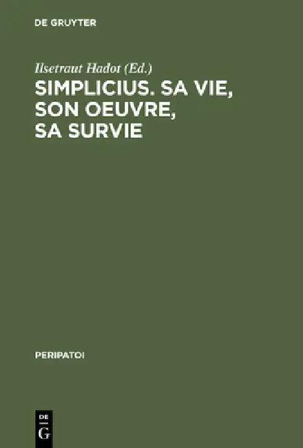 Simplicius, Sa Vie, Son Oeuvre, Sa Survie (English, Ilsetraut Hadot | Michel Tardieu | Philippe Hoffmann)