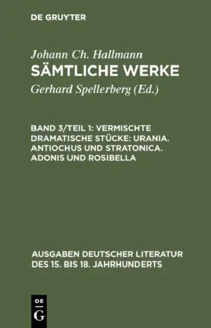Sämtliche Werke, Band 3/Teil 1, Vermischte dramatische Stücke (English, Johann Christian Hallmann)