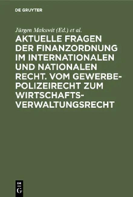 Aktuelle Fragen Der Finanzordnung Im Internationalen Und Nationalen Recht. Vom Gewerbepolizeirecht Z (English, Jürgen Makswit | Friedrich Schoch | Jos