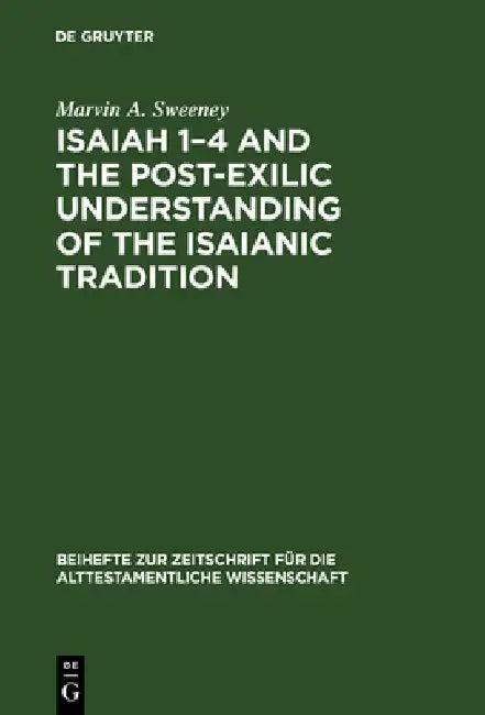 Isaiah 1-4 and the Post-Exilic Understanding of the Isaianic Tradition (English, Marvin a. Sweeney)