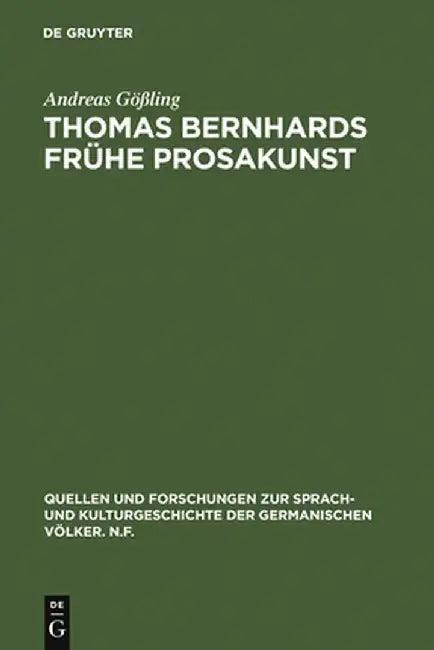 Thomas Bernhards Fruhe Prosakunst (English, Andreas Goling)