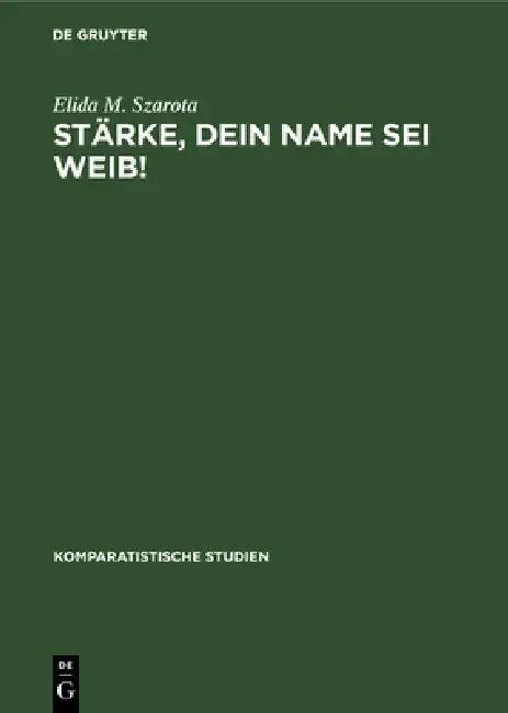 Stärke, dein Name sei Weib! (English, Elida M. Szarota)