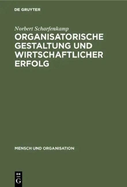 Organisatorische Gestaltung und wirtschaftlicher Erfolg (English, Norbert Scharfenkamp | Wolfgang H. Staehle)