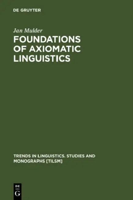 Foundations of Axiomatic Linguistics (English, Jan Mulder)